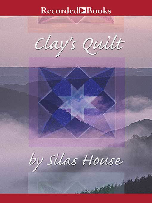 Title details for Clay's Quilt by Silas House - Wait list